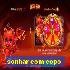 sonhar com copo